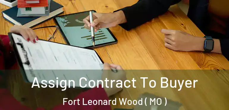  Assign Contract To Buyer Fort Leonard Wood ( MO )