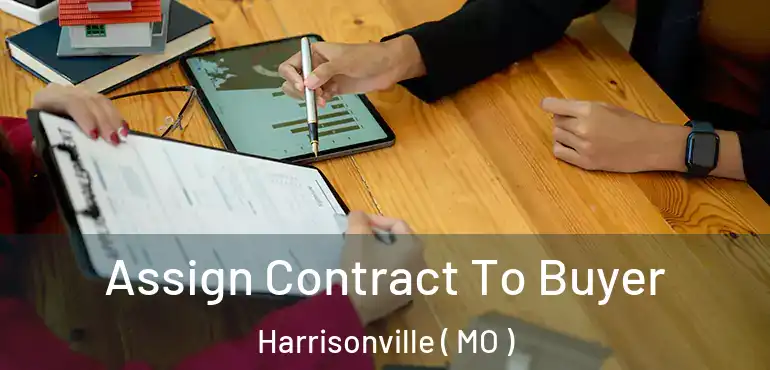  Assign Contract To Buyer Harrisonville ( MO )