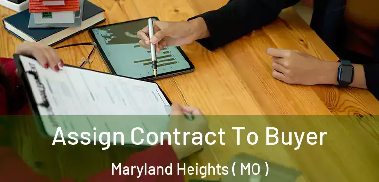  Assign Contract To Buyer Maryland Heights ( MO )