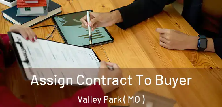  Assign Contract To Buyer Valley Park ( MO )