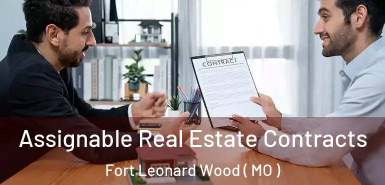  Assignable Real Estate Contracts Fort Leonard Wood ( MO )