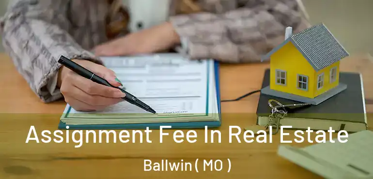  Assignment Fee In Real Estate Ballwin ( MO )