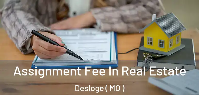  Assignment Fee In Real Estate Desloge ( MO )