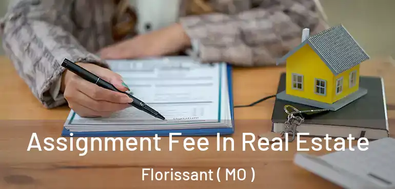  Assignment Fee In Real Estate Florissant ( MO )