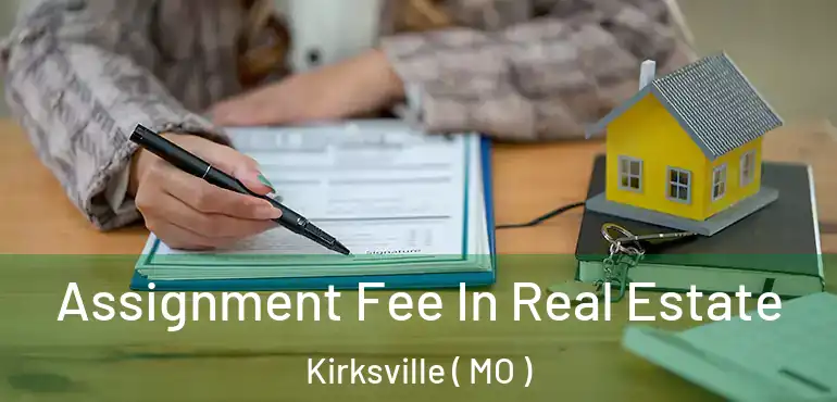  Assignment Fee In Real Estate Kirksville ( MO )