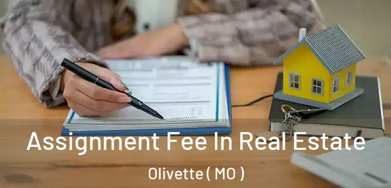  Assignment Fee In Real Estate Olivette ( MO )