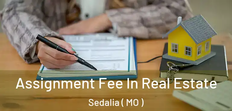  Assignment Fee In Real Estate Sedalia ( MO )