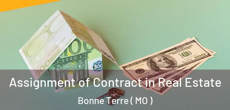  Assignment of Contract in Real Estate Bonne Terre ( MO )
