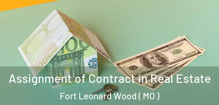  Assignment of Contract in Real Estate Fort Leonard Wood ( MO )