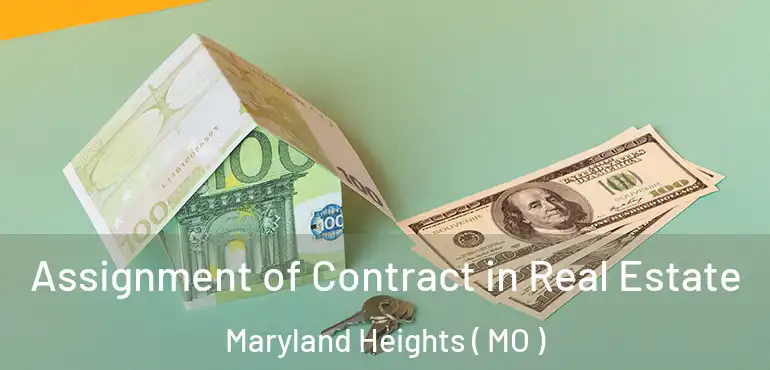  Assignment of Contract in Real Estate Maryland Heights ( MO )