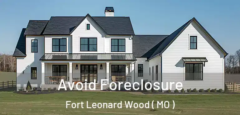  Avoid Foreclosure Fort Leonard Wood ( MO )