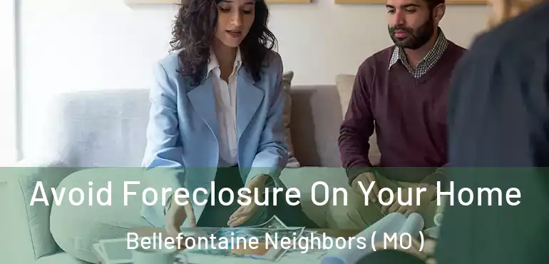  Avoid Foreclosure On Your Home Bellefontaine Neighbors ( MO )