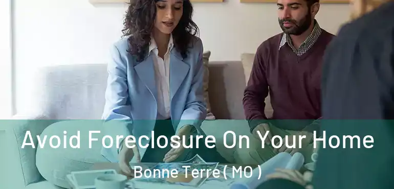  Avoid Foreclosure On Your Home Bonne Terre ( MO )