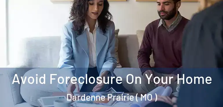  Avoid Foreclosure On Your Home Dardenne Prairie ( MO )