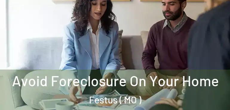  Avoid Foreclosure On Your Home Festus ( MO )