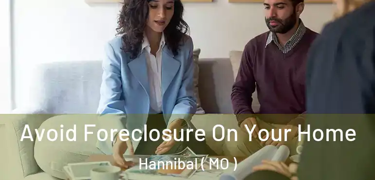  Avoid Foreclosure On Your Home Hannibal ( MO )