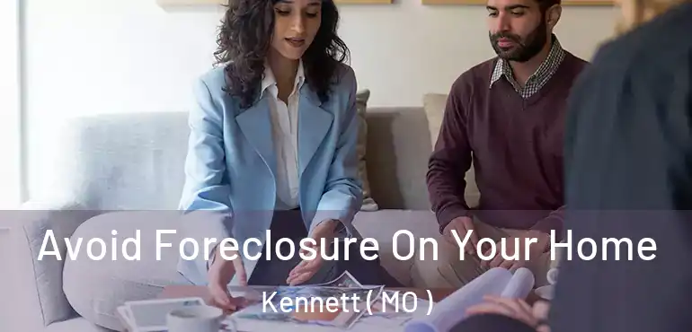  Avoid Foreclosure On Your Home Kennett ( MO )