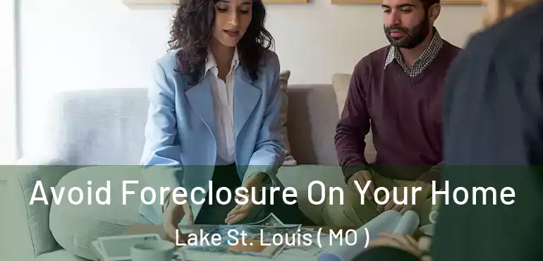  Avoid Foreclosure On Your Home Lake St. Louis ( MO )