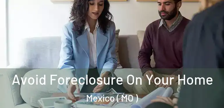  Avoid Foreclosure On Your Home Mexico ( MO )