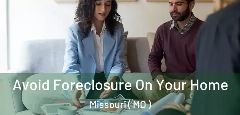  Avoid Foreclosure On Your Home Missouri ( MO )
