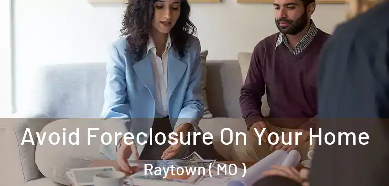  Avoid Foreclosure On Your Home Raytown ( MO )
