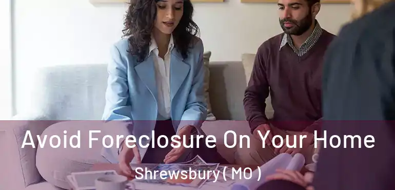  Avoid Foreclosure On Your Home Shrewsbury ( MO )