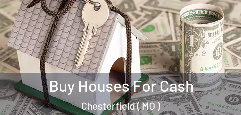  Buy Houses For Cash Chesterfield ( MO )