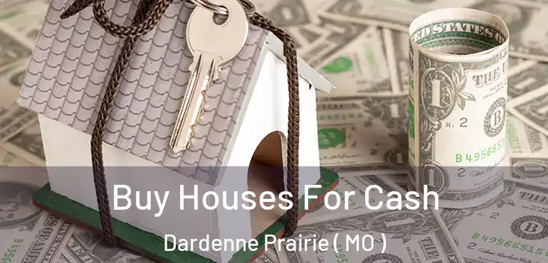  Buy Houses For Cash Dardenne Prairie ( MO )