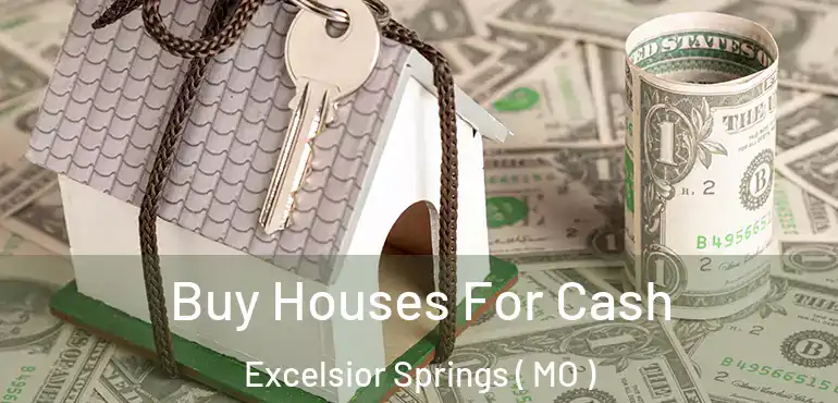  Buy Houses For Cash Excelsior Springs ( MO )