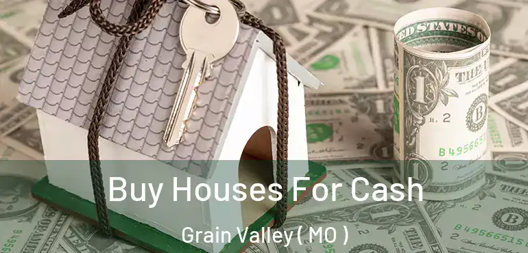  Buy Houses For Cash Grain Valley ( MO )
