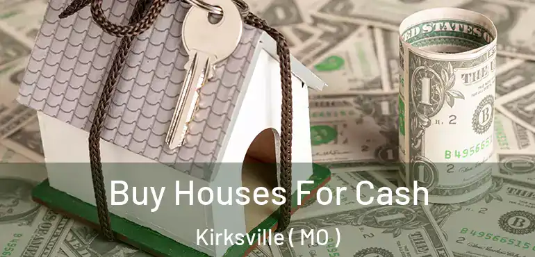  Buy Houses For Cash Kirksville ( MO )