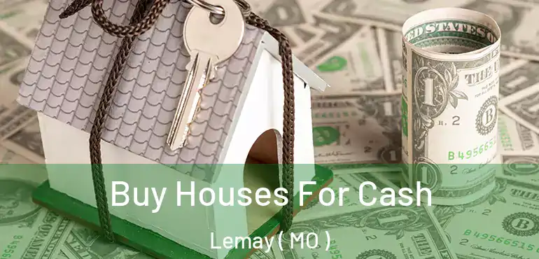  Buy Houses For Cash Lemay ( MO )