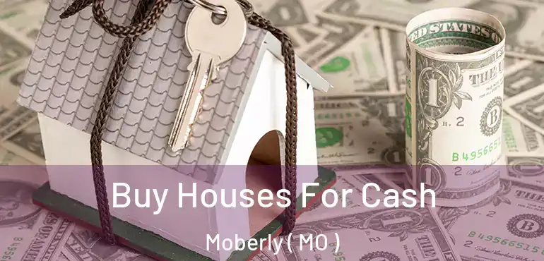  Buy Houses For Cash Moberly ( MO )