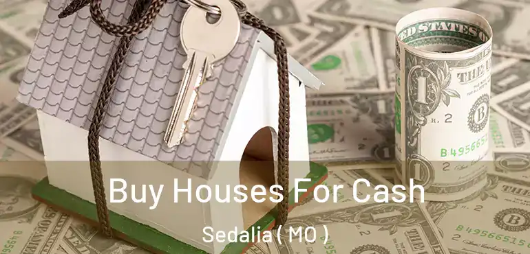  Buy Houses For Cash Sedalia ( MO )