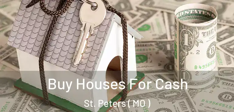  Buy Houses For Cash St. Peters ( MO )