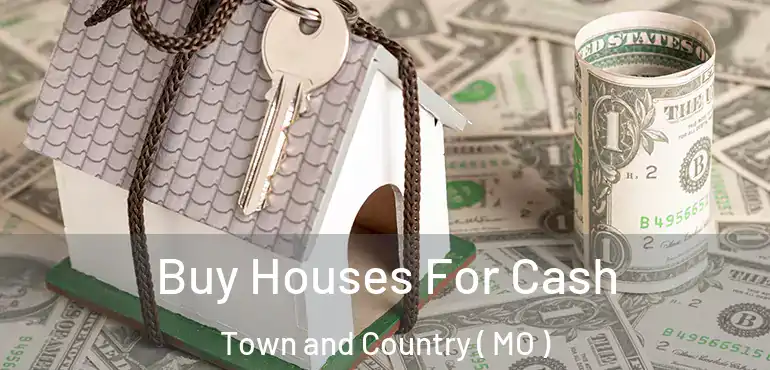  Buy Houses For Cash Town and Country ( MO )