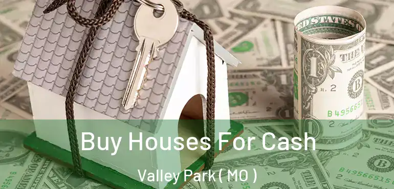  Buy Houses For Cash Valley Park ( MO )