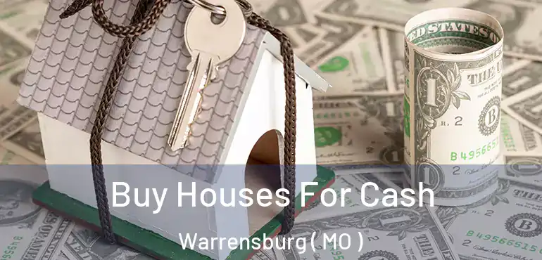  Buy Houses For Cash Warrensburg ( MO )