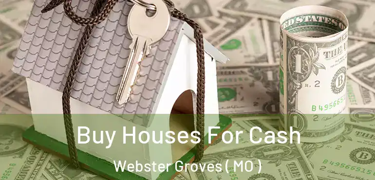  Buy Houses For Cash Webster Groves ( MO )