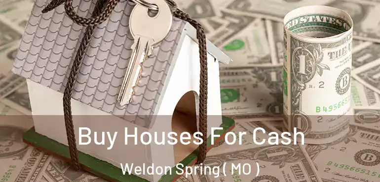  Buy Houses For Cash Weldon Spring ( MO )