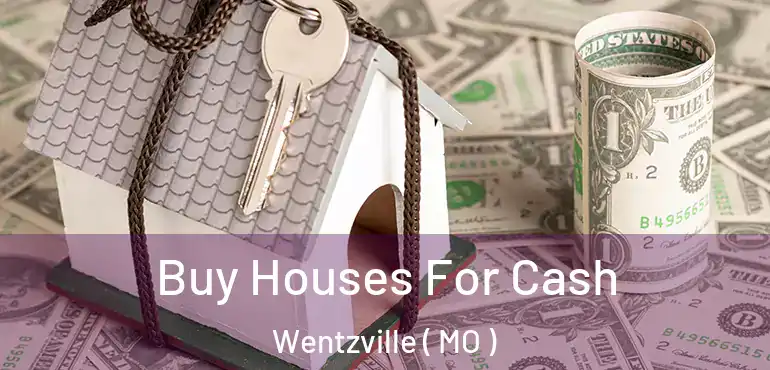  Buy Houses For Cash Wentzville ( MO )