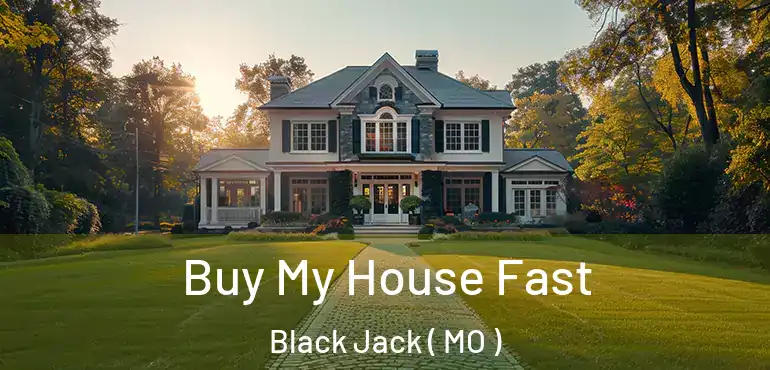  Buy My House Fast Black Jack ( MO )