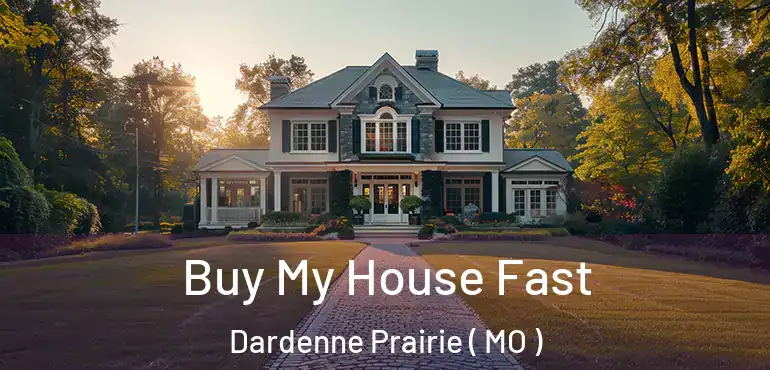  Buy My House Fast Dardenne Prairie ( MO )