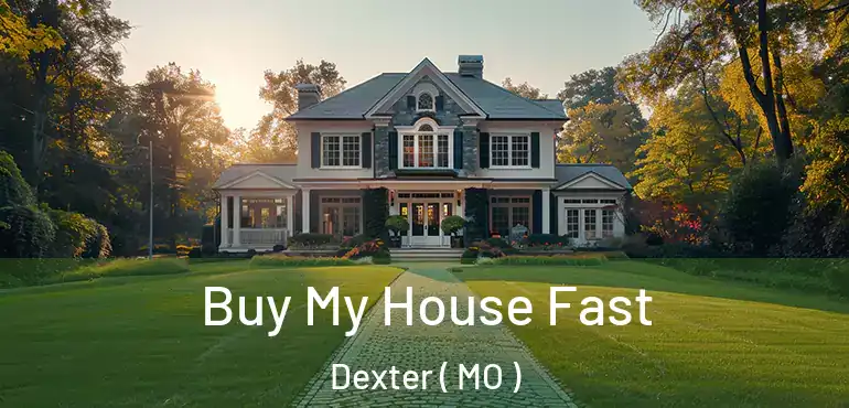  Buy My House Fast Dexter ( MO )