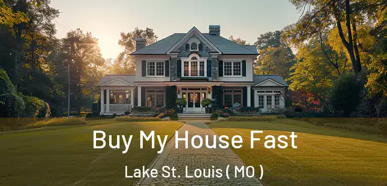  Buy My House Fast Lake St. Louis ( MO )
