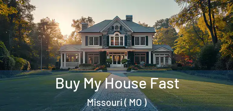  Buy My House Fast Missouri ( MO )