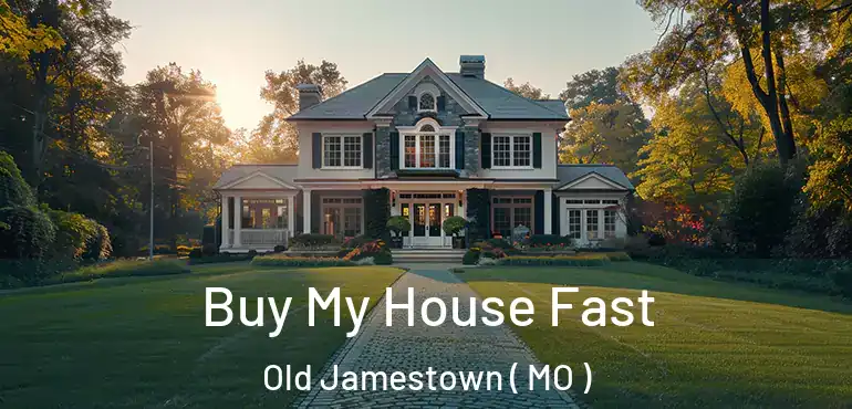  Buy My House Fast Old Jamestown ( MO )