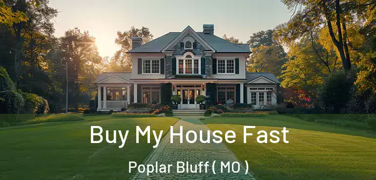  Buy My House Fast Poplar Bluff ( MO )
