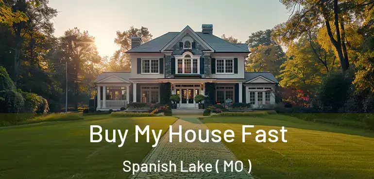  Buy My House Fast Spanish Lake ( MO )