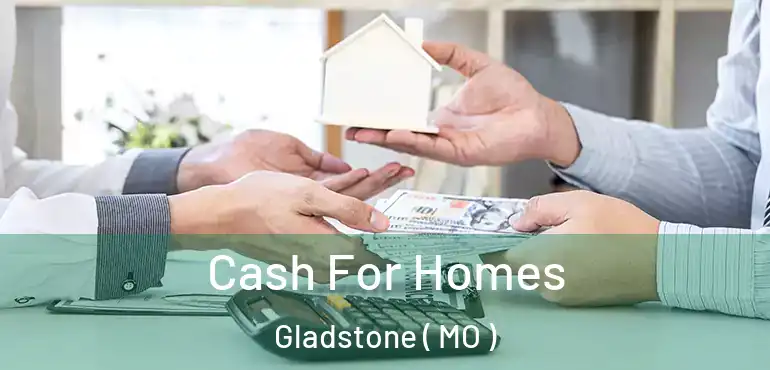  Cash For Homes Gladstone ( MO )